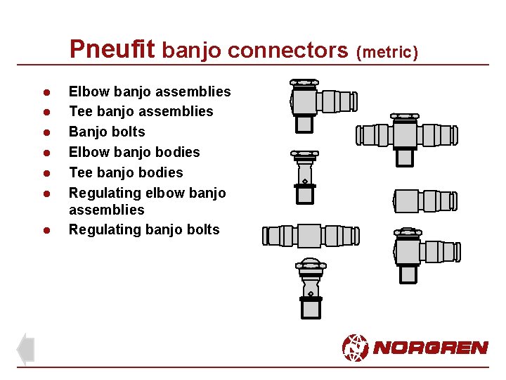 Pneufit banjo connectors (metric) l l l l Elbow banjo assemblies Tee banjo assemblies