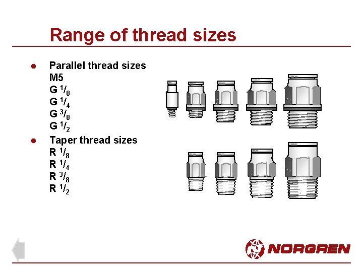 Range of thread sizes l l Parallel thread sizes M 5 G 1 /8