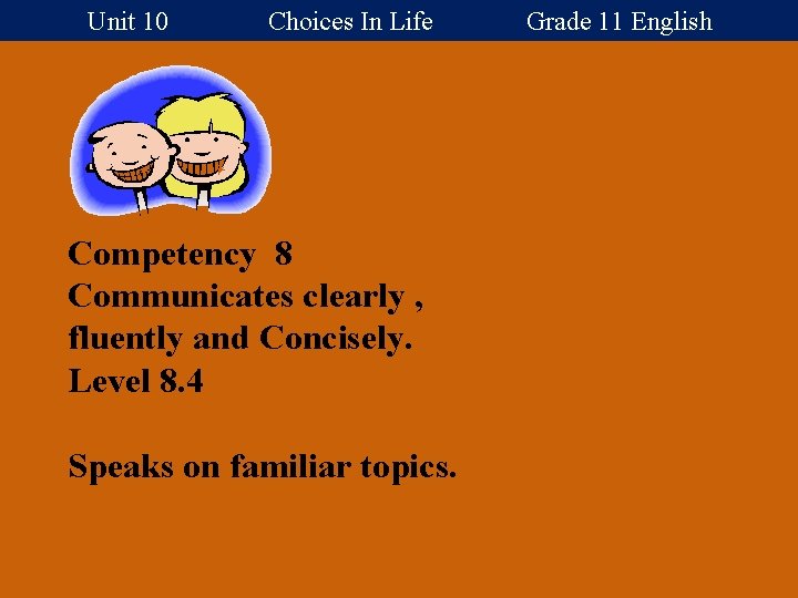 Unit 10 Choices In Life Grade 11 English Competency 8 Communicates clearly , fluently