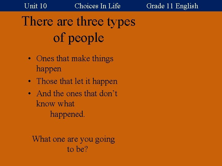 Unit 10 Choices In Life Grade 11 English There are three types of people