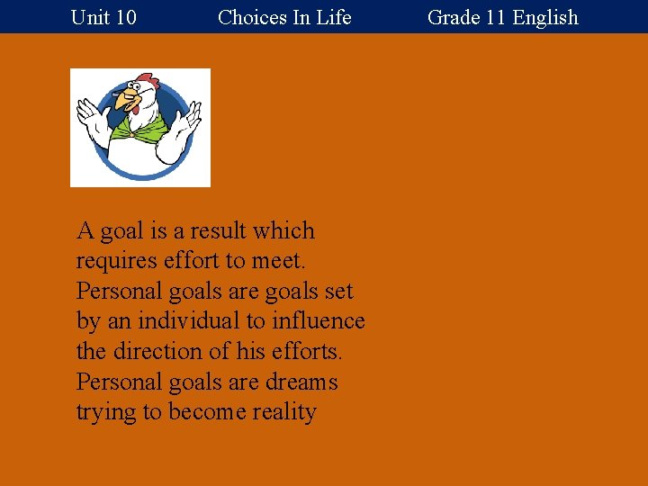 Unit 10 Choices In Life Grade 11 English A goal is a result which