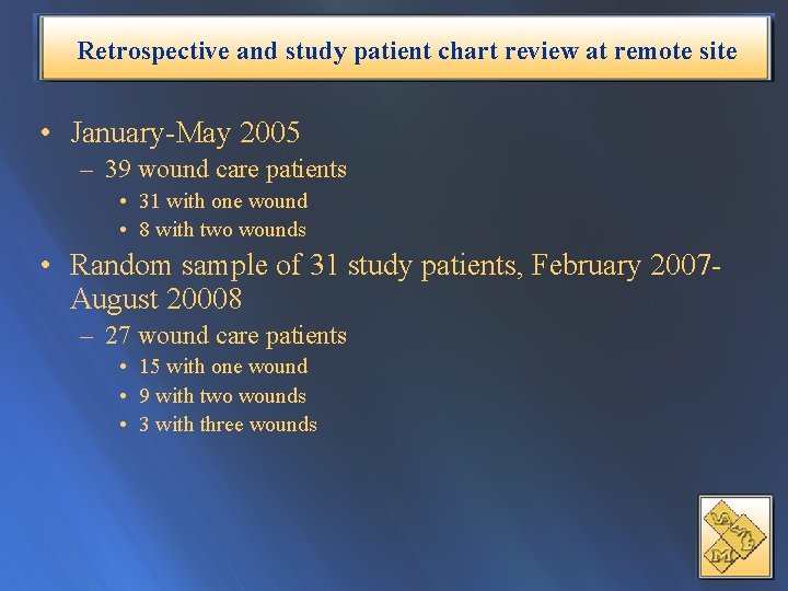 Retrospective and study patient chart review at remote site • January-May 2005 – 39