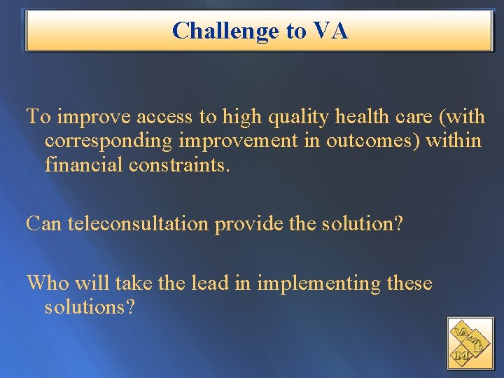 Challenge to VA To improve access to high quality health care (with corresponding improvement