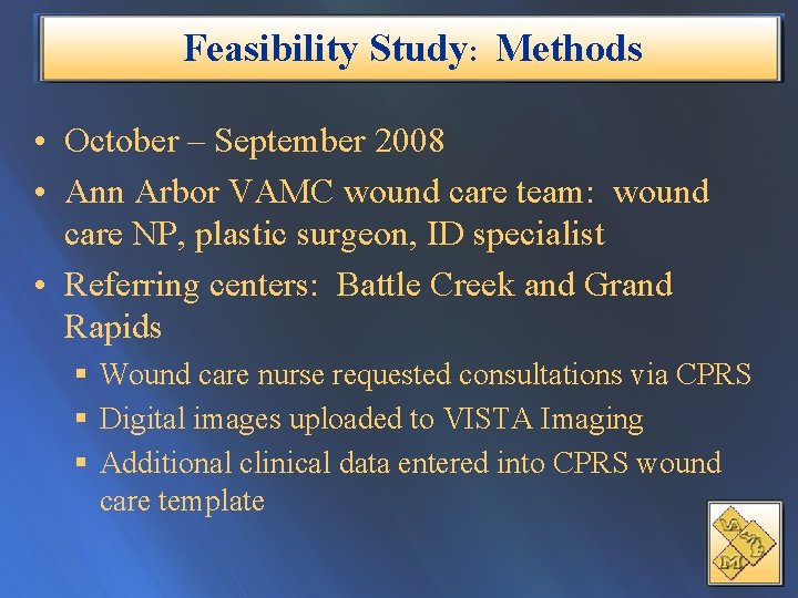 Feasibility Study: Methods • October – September 2008 • Ann Arbor VAMC wound care