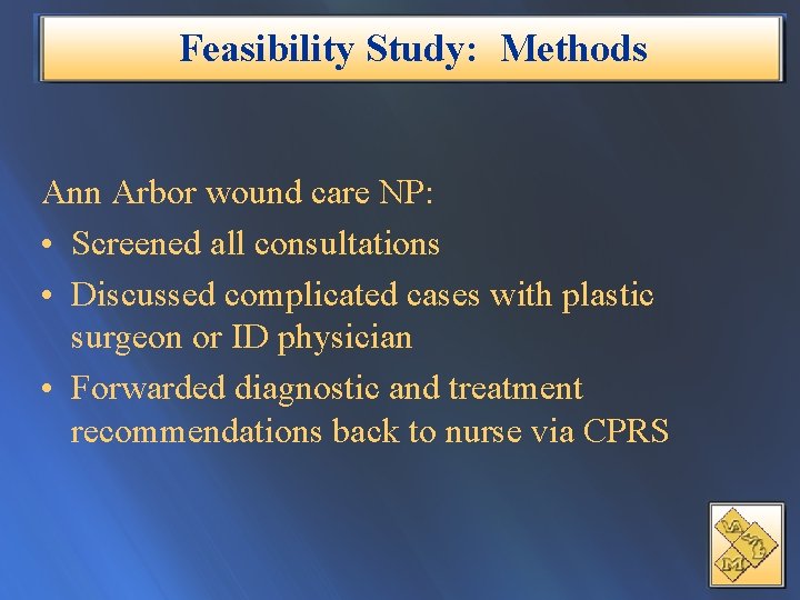 Feasibility Study: Methods Ann Arbor wound care NP: • Screened all consultations • Discussed