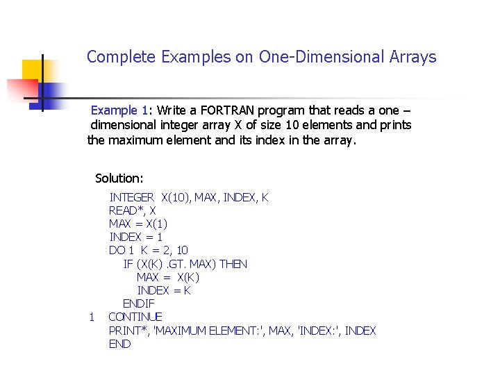  Complete Examples on One-Dimensional Arrays Example 1: Write a FORTRAN program that reads