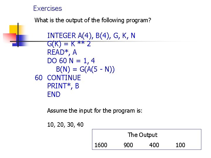 Exercises What is the output of the following program? INTEGER A(4), B(4), G, K,