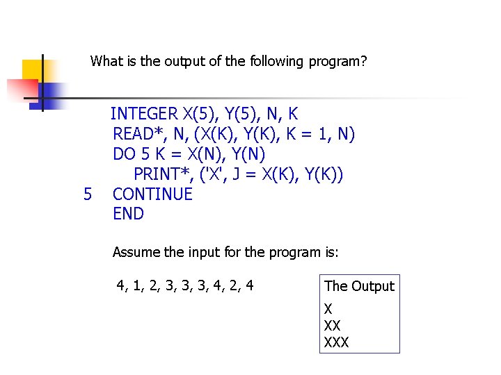 What is the output of the following program? INTEGER X(5), Y(5), N, K 5