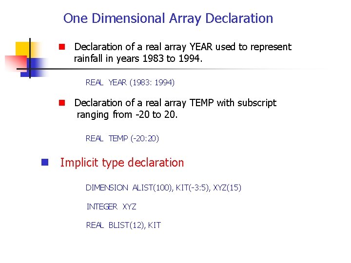 One Dimensional Array Declaration n Declaration of a real array YEAR used to represent