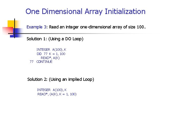 One Dimensional Array Initialization Example 3: Read an integer one-dimensional array of size 100.