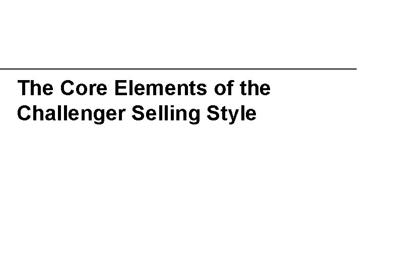 The Core Elements of the Challenger Selling Style 