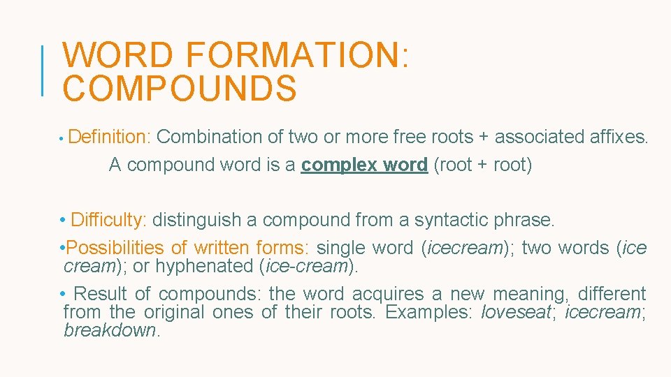 WORD FORMATION: COMPOUNDS • Definition: Combination of two or more free roots + associated WORD FORMATION: COMPOUNDS • Definition: Combination of two or more free roots + associated