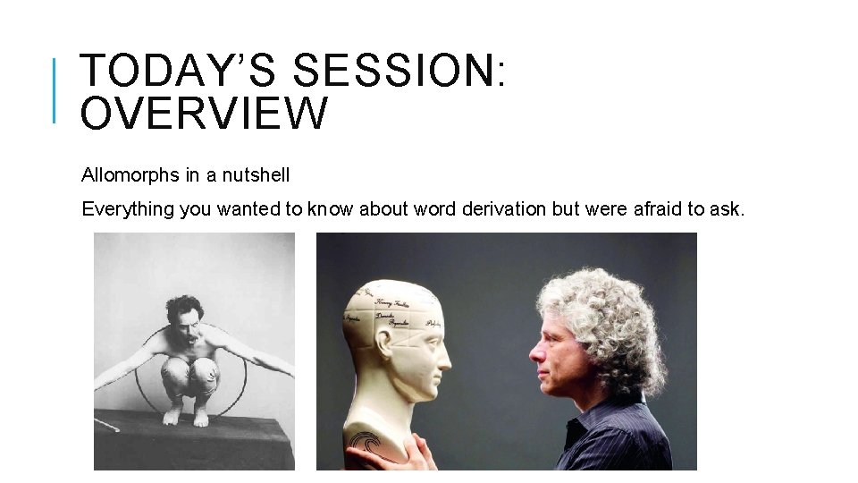 TODAY’S SESSION: OVERVIEW Allomorphs in a nutshell Everything you wanted to know about word TODAY’S SESSION: OVERVIEW Allomorphs in a nutshell Everything you wanted to know about word