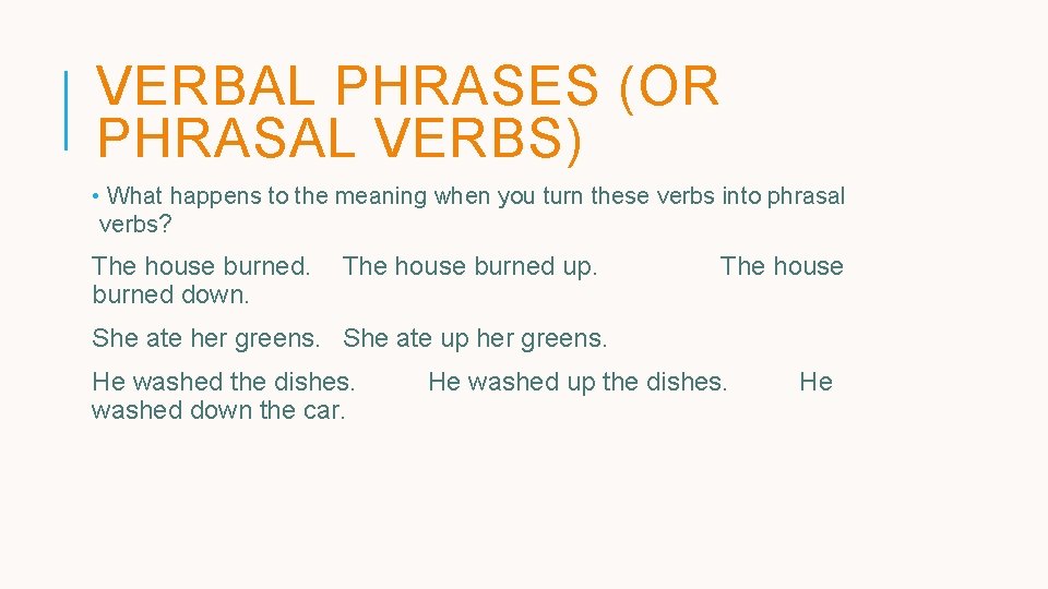 VERBAL PHRASES (OR PHRASAL VERBS) • What happens to the meaning when you turn VERBAL PHRASES (OR PHRASAL VERBS) • What happens to the meaning when you turn