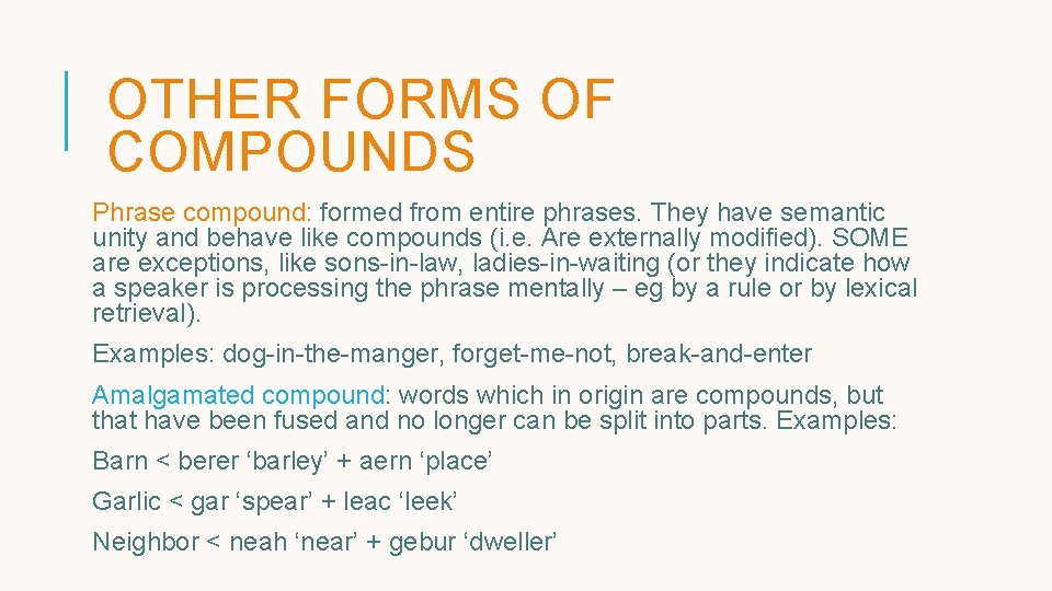 OTHER FORMS OF COMPOUNDS Phrase compound: formed from entire phrases. They have semantic unity OTHER FORMS OF COMPOUNDS Phrase compound: formed from entire phrases. They have semantic unity