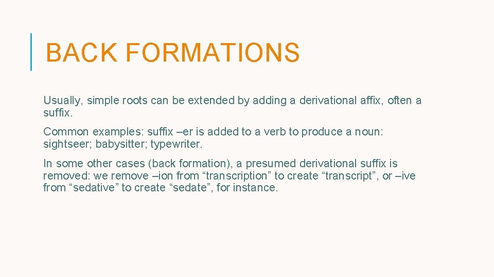 BACK FORMATIONS Usually, simple roots can be extended by adding a derivational affix, often BACK FORMATIONS Usually, simple roots can be extended by adding a derivational affix, often