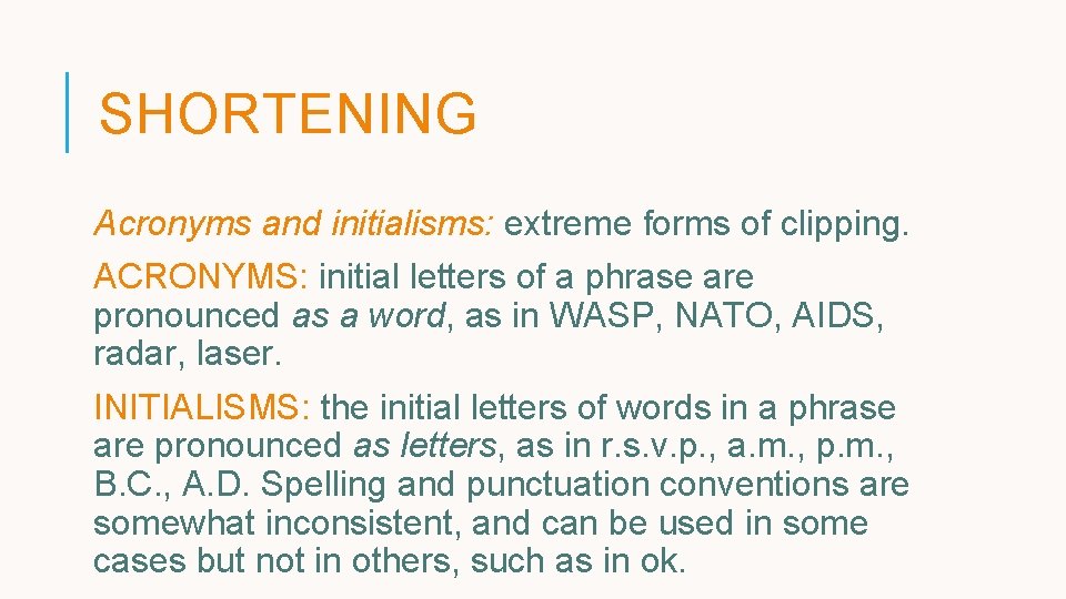 SHORTENING Acronyms and initialisms: extreme forms of clipping. ACRONYMS: initial letters of a phrase SHORTENING Acronyms and initialisms: extreme forms of clipping. ACRONYMS: initial letters of a phrase