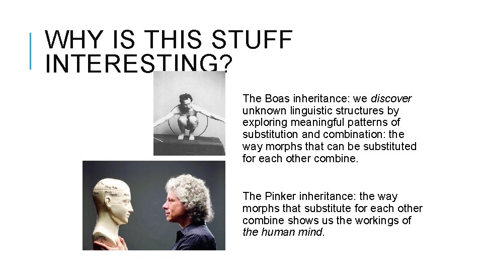WHY IS THIS STUFF INTERESTING? The Boas inheritance: we discover unknown linguistic structures by WHY IS THIS STUFF INTERESTING? The Boas inheritance: we discover unknown linguistic structures by