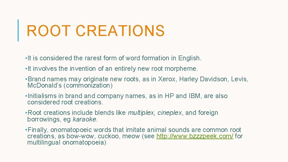 ROOT CREATIONS • It is considered the rarest form of word formation in English. ROOT CREATIONS • It is considered the rarest form of word formation in English.