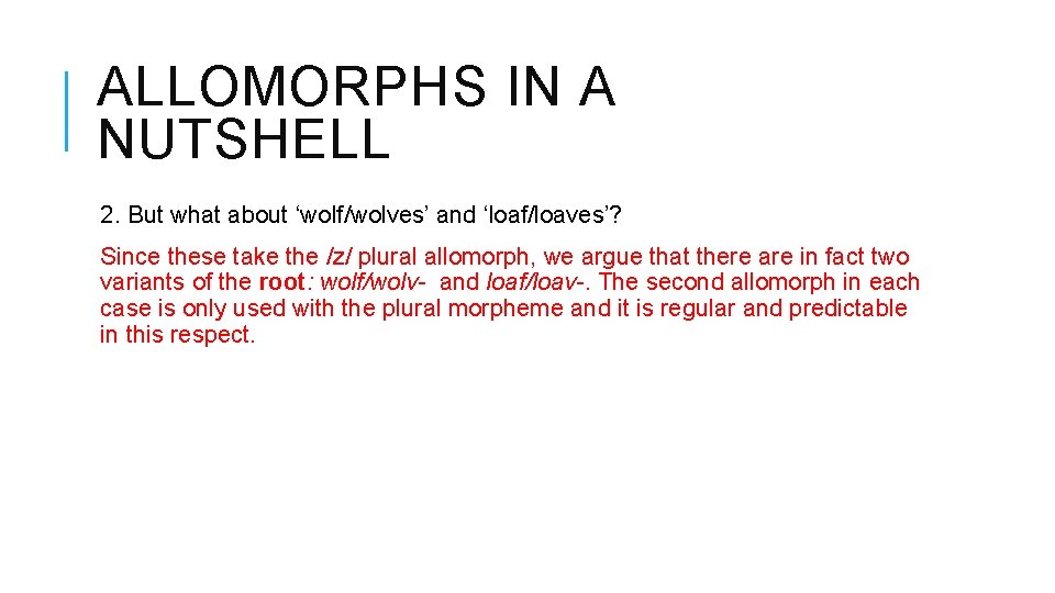 ALLOMORPHS IN A NUTSHELL 2. But what about ‘wolf/wolves’ and ‘loaf/loaves’? Since these take ALLOMORPHS IN A NUTSHELL 2. But what about ‘wolf/wolves’ and ‘loaf/loaves’? Since these take