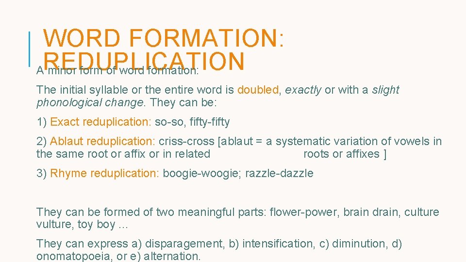 WORD FORMATION: AREDUPLICATION minor form of word formation: The initial syllable or the entire WORD FORMATION: AREDUPLICATION minor form of word formation: The initial syllable or the entire