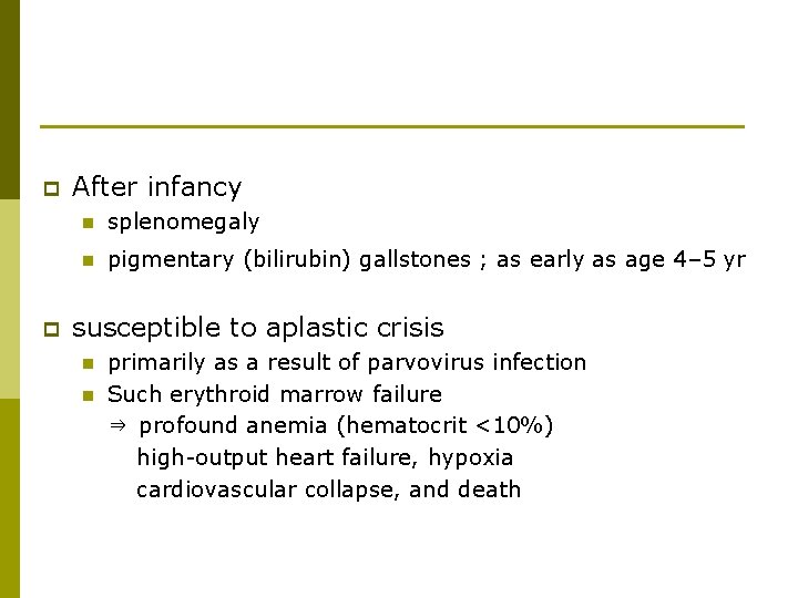 p p After infancy n splenomegaly n pigmentary (bilirubin) gallstones ; as early as