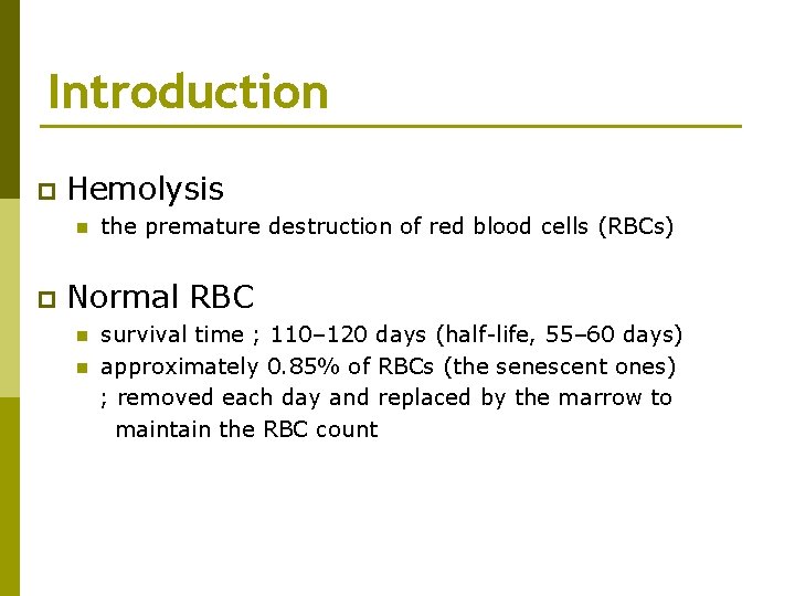 Introduction p Hemolysis n p the premature destruction of red blood cells (RBCs) Normal