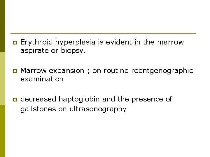 p Erythroid hyperplasia is evident in the marrow aspirate or biopsy. p Marrow expansion