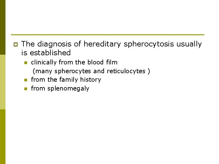 p The diagnosis of hereditary spherocytosis usually is established n n n clinically from