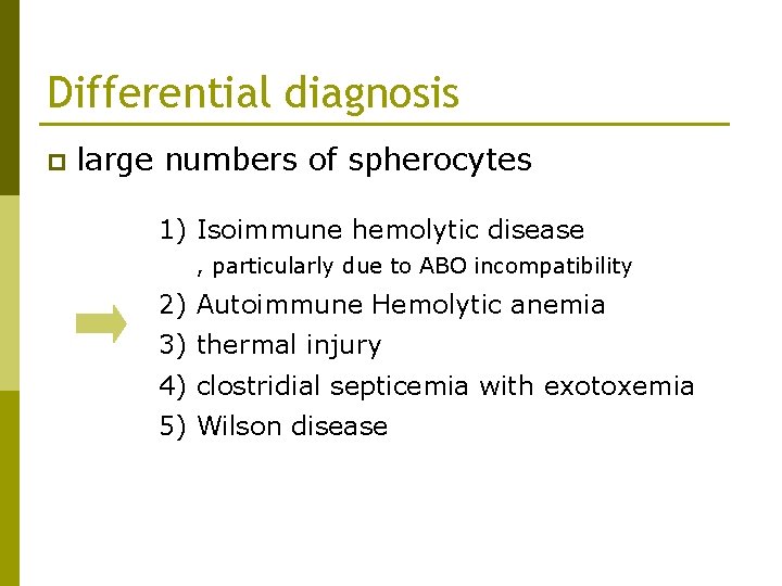 Differential diagnosis p large numbers of spherocytes 1) Isoimmune hemolytic disease , particularly due