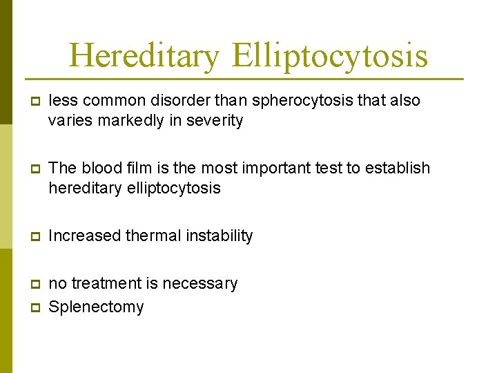 Hereditary Elliptocytosis p less common disorder than spherocytosis that also varies markedly in severity