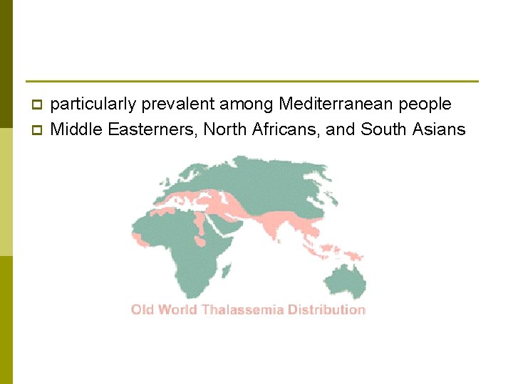p p particularly prevalent among Mediterranean people Middle Easterners, North Africans, and South Asians