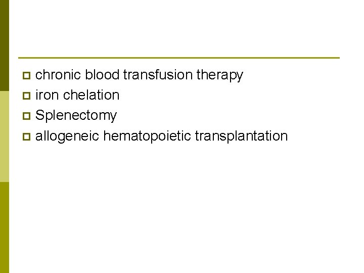 chronic blood transfusion therapy p iron chelation p Splenectomy p allogeneic hematopoietic transplantation p