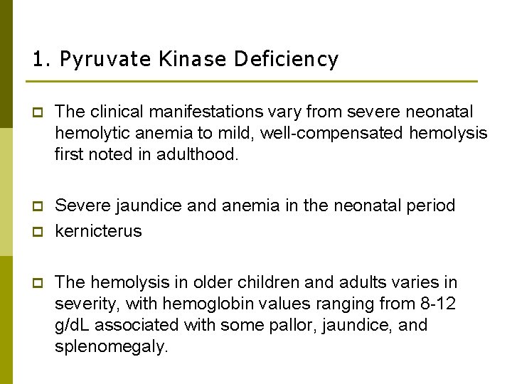 1. Pyruvate Kinase Deficiency p The clinical manifestations vary from severe neonatal hemolytic anemia