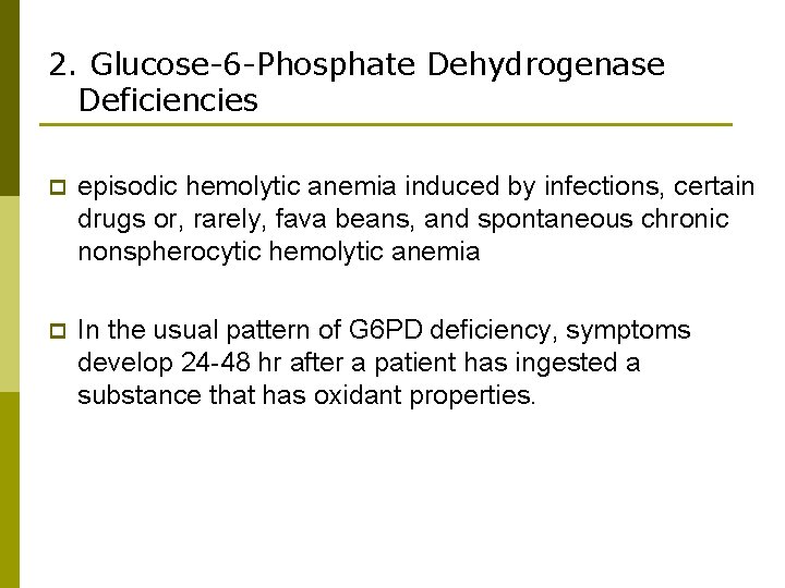 2. Glucose-6 -Phosphate Dehydrogenase Deficiencies p episodic hemolytic anemia induced by infections, certain drugs