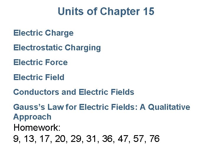 Units of Chapter 15 Electric Charge Electrostatic Charging Electric Force Electric Field Conductors and