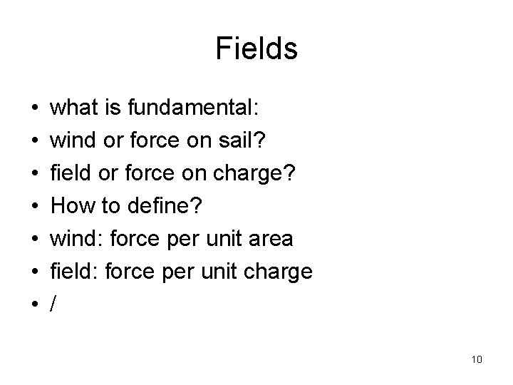 Fields • • what is fundamental: wind or force on sail? field or force