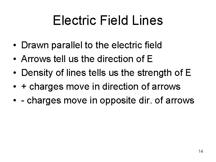 Electric Field Lines • • • Drawn parallel to the electric field Arrows tell Electric Field Lines • • • Drawn parallel to the electric field Arrows tell