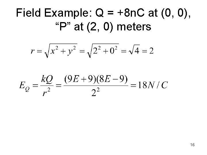 Field Example: Q = +8 n. C at (0, 0), “P” at (2, 0) Field Example: Q = +8 n. C at (0, 0), “P” at (2, 0)