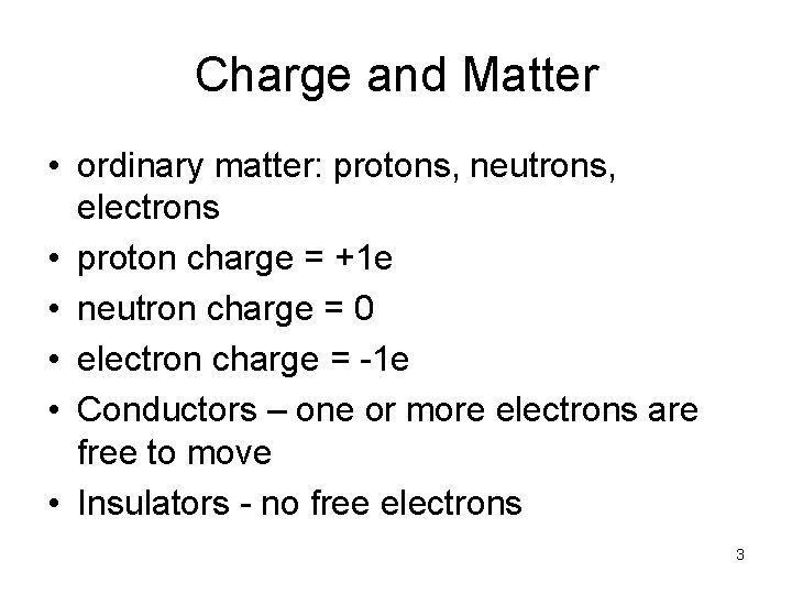 Charge and Matter • ordinary matter: protons, neutrons, electrons • proton charge = +1