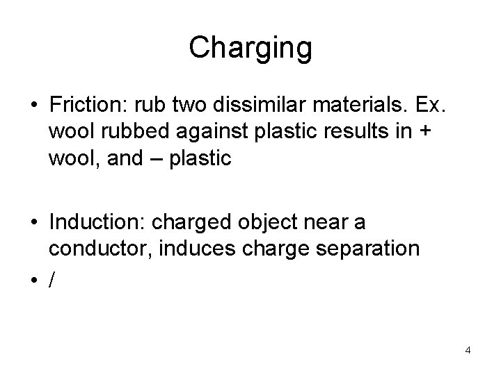 Charging • Friction: rub two dissimilar materials. Ex. wool rubbed against plastic results in Charging • Friction: rub two dissimilar materials. Ex. wool rubbed against plastic results in