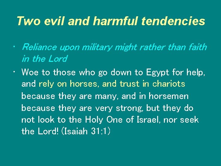 Two evil and harmful tendencies • Reliance upon military might rather than faith in
