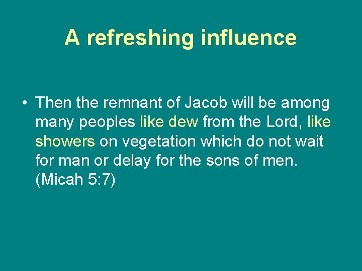 A refreshing influence • Then the remnant of Jacob will be among many peoples