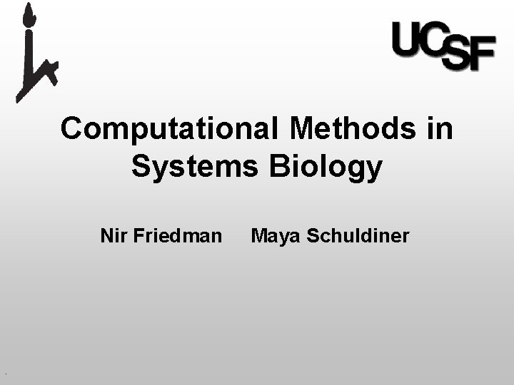 Computational Methods in Systems Biology Nir Friedman Maya Schuldiner . 