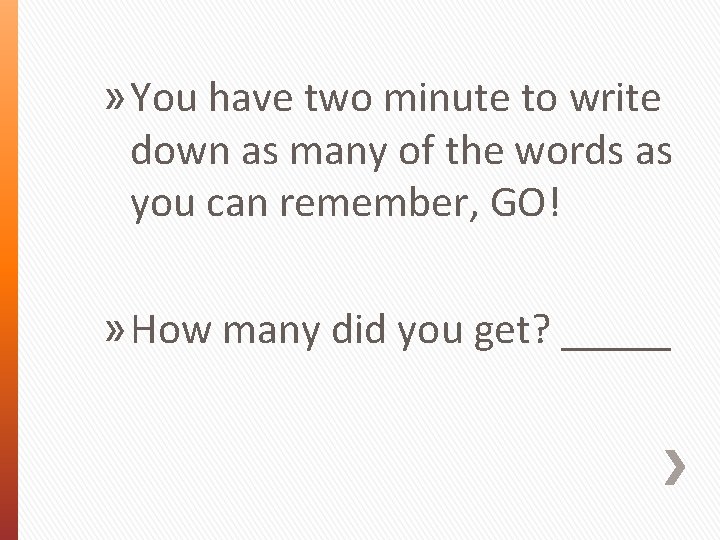 » You have two minute to write down as many of the words as