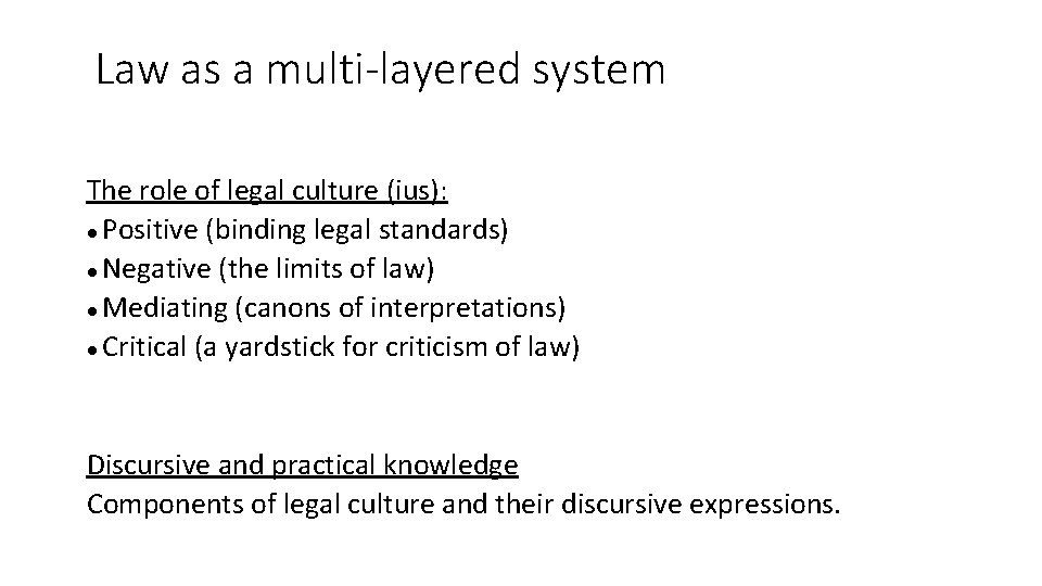 Law as a multi-layered system The role of legal culture (ius): Positive (binding legal Law as a multi-layered system The role of legal culture (ius): Positive (binding legal