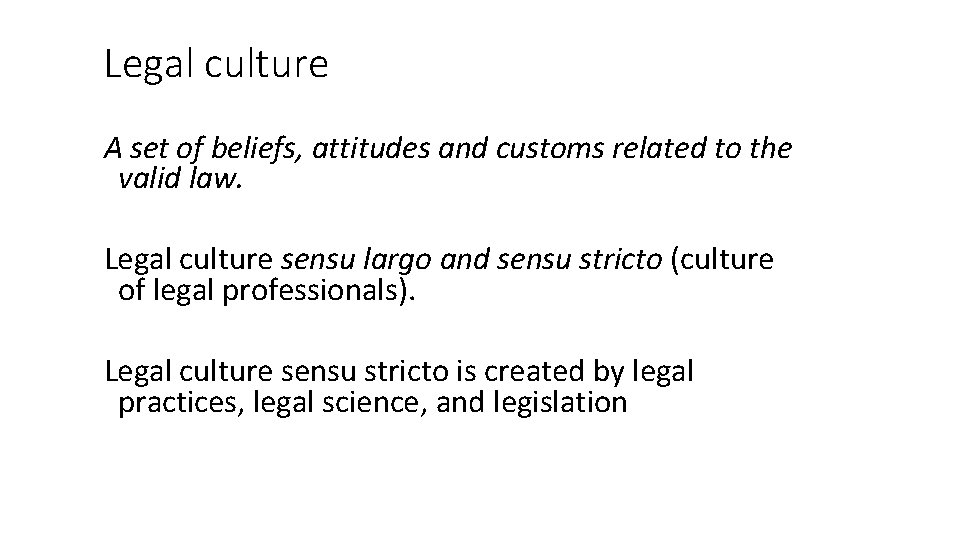 Legal culture A set of beliefs, attitudes and customs related to the valid law. Legal culture A set of beliefs, attitudes and customs related to the valid law.