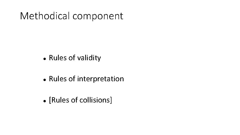 Methodical component Rules of validity Rules of interpretation [Rules of collisions] 