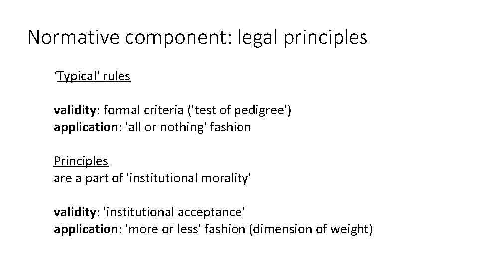 Normative component: legal principles ‘Typical' rules validity: formal criteria ('test of pedigree') application: 'all Normative component: legal principles ‘Typical' rules validity: formal criteria ('test of pedigree') application: 'all