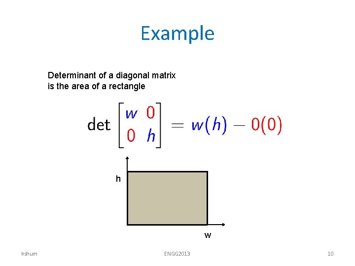 Example Determinant of a diagonal matrix is the area of a rectangle h w